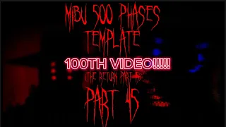 MIBU 500 PHASES TEMPLATE (PHASE 441-450.5) [PART 45/50] [THE RETURN PART 15] [100 VIDEOS SPECIAL!]