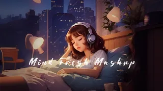 Mind Fresh Mashup 😘 Slowed & Reverb ❤️ Arijit Singh Love Mashup 😍 Heart Touching Songs