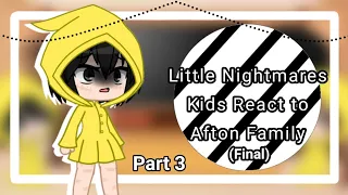 Little Nightmares Kids React To Afton Family [Part 3/Final] || Read My Desc || 《Elisa_Øfficïáł》