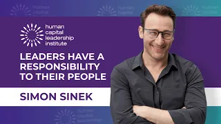 Simon Sinek X HCLI - Leaders Have A Responsiblity For Their People