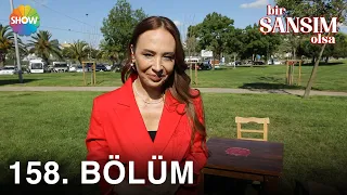 Bir Şansım Olsa 158. Bölüm | 17 Temmuz 2022