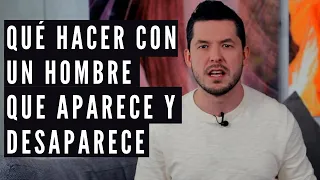 QUÉ DECIRLE A UN HOMBRE QUE SE DESAPARECE Y APARECE COMO SI NADA | 6 RESPUESTAS JORGE LOZANO H.