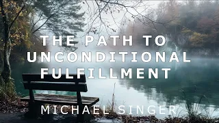 Michael Singer - Yoga - The Path from Need to Unconditional Fulfillment