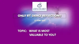 17 JUNE 2022 - ONLY BY GRACE REFLECTIONS