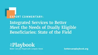 Integrated Services to Better Meet the Needs of Dually Eligible Beneficiaries: State of the Field