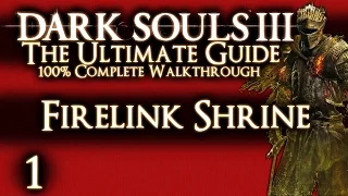 DARK SOULS 3 : THE ULTIMATE GUIDE 100% WALKTHROUGH - PART 1 - FIRELINK SHRINE & BEST POSSIBLE START