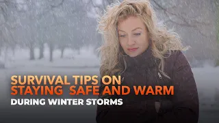 Survival Tips on Staying Safe and Warm During Winter Storms