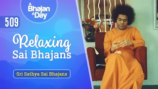 509 - Relaxing Sai Bhajans | Sri Sathya Sai Bhajans