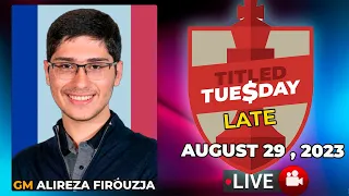 Titled Tuesday LATE | Alireza Firouzja | August 29, 2023 | chesscom | LIVE GAMES