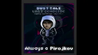 Always A Pirojkov / DustTale: Last Genocide ost x Артур Пирожков - Чика