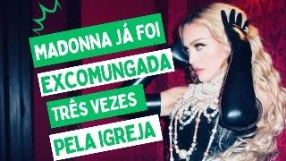 Madonna já foi excomungada três vezes pela Igreja Católica