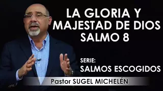 “LA GLORIA Y MAJESTAD DE DIOS”, Salmo 8 | pastor Sugel Michelén. Predicaciones, estudios bíblicos.