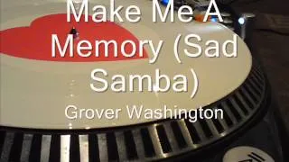 Make Me A Memory (Sad Samba)  Grover Washington
