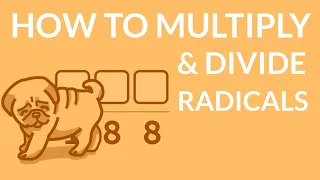 ʕ•ᴥ•ʔ How to Multiply and Divide Radicals
