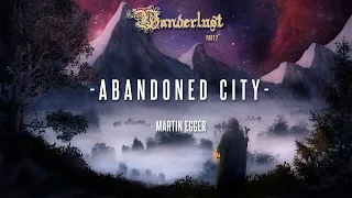 EMOTIONAL FANTASY MUSIC | "Abandoned City" by Martin Egger (Wanderlust Part 2)