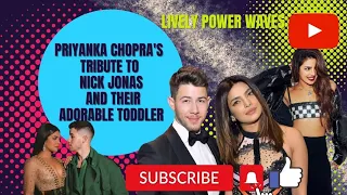 Priyanka Chopra's ||Heartwarming Tribute to Nick Jonas|| and Their Adorable Toddler|