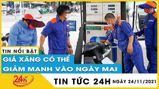Ngày mai 25/11 Giá xăng dầu có thể giảm cực mạnh lên tới 1.080 đồng/lít | Tv24h