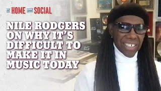 Nile Rodgers On Why It's Hard to Make It In Music Today | At Home and Social