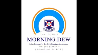 Thursday 02/05/24 Morning Dew with Rev. Kofi Manukure Akyeampong 🔥