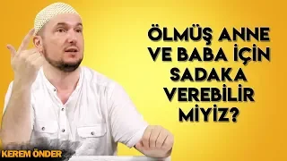 Ölmüş anne ve baba için sadaka verebilir miyiz? / Kerem Önder