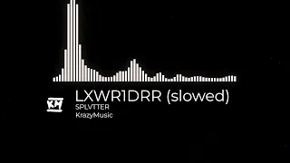 SPLVTTER - LXWR1DRR (slowed version)
