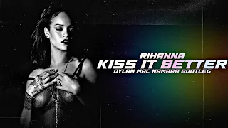 Rihanna - Kiss It Better (Dylan Mac Namara Bootleg)