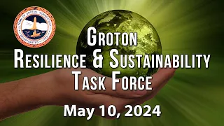 Groton Resilience and Sustainability Task Force 5/10/24