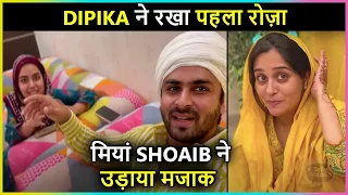 Dipika's First Roza, Shoaib Makes Fun | Ramzan Mubarak