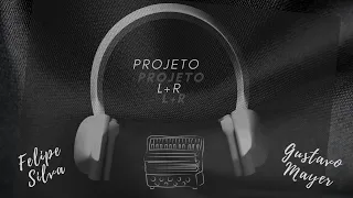 🆄🆂🅴🎧 PROJETO L+R (video01) Gustavo Mayer e Felipe Silva.