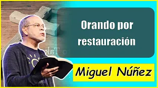 Ps. Miguel Núñez Sermons | Orando por restauración