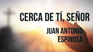 Cerca de ti,  Senor (Juan Antonio Espinosa y Masson)