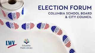 Election Forum: Columbia School Board & City Council