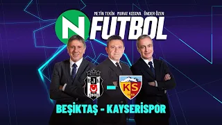 Beşiktaş 4 - 2 Kayserispor | Metin Tekin, Önder Özen ve Murat Kosova ile N Futbol