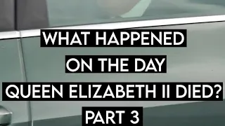 What Happened On The Day Queen Elizabeth II Died? Part 3