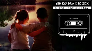 Yeh Kya Hua X So Sick (Pyar Remix) °Shreya Ghoshal x DJ° DJ Official