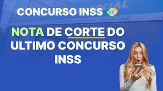 NOTA DE CORTE DO ULTIMO CONCURSO INSS nas principais capitais do país!