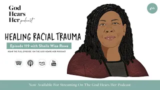 119. Healing Racial Trauma (with Sheila Wise Rowe)