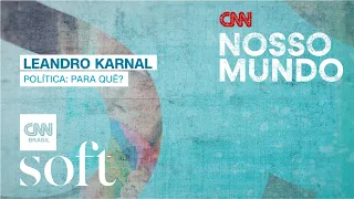 CNN Nosso Mundo | Política: para quê? com Leandro Karnal - 25/06/2022
