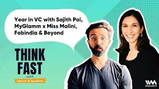 Think Fast Ep. 04: Year in VC with Sajith Pai, MyGlamm x Miss Malini, Fabindia & Beyond