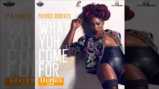 Patrice Roberts - What Yuh Come For [Brainwash Riddim] (2018 SOCA) [Official Audio] [HD]