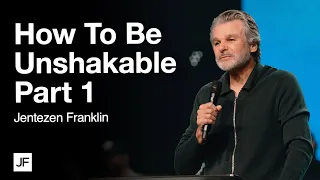 How To Be Unshakable Part 1 | Jentezen Franklin