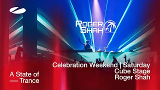 Roger Shah live at A State of Trance Celebration Weekend (Saturday | Cube Stage) [Audio]