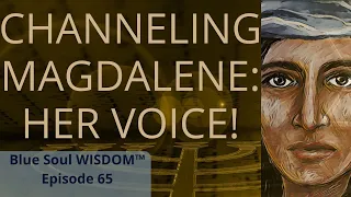 Episode 65 - Channeling Mary Magdalene: Her Voice