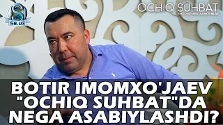 Botir Imomxo'jaev "Ochiq suhbat"da nega asabiylashdi?