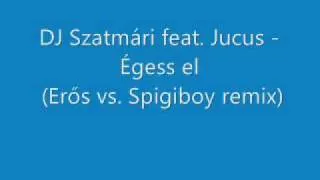 Dj Szatmári feat. Jucus - Égess El (Erős vs. Spigiboy rmx)