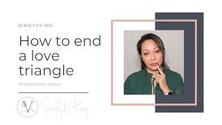 How to end a love triangle | Relationship advice