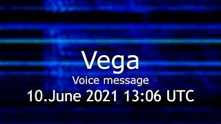 Vega voice message 10.June 2021 13:06 UTC