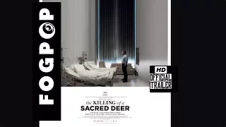 The Killing of a Sacred Deer (2017)  Official HD Trailer - FOGPOP