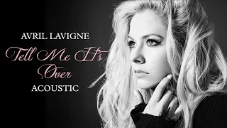 Avril Lavigne - Tell Me It's Over (Acoustic)