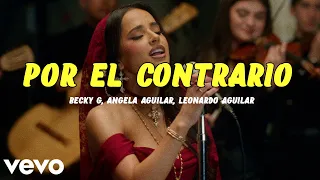 Becky G, Angela Aguilar, Leonardo Aguilar - POR EL CONTRARIO (Letra)